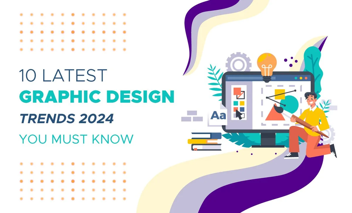 10 Latest Graphic Design Trends 2024 You Must Know